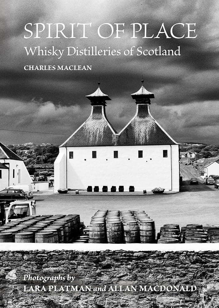 Spirit of Place : Whisky Distilleries of Scotland