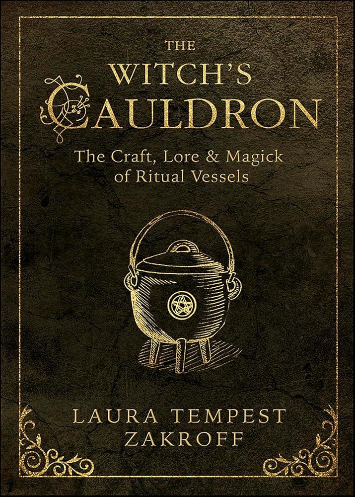 The Witch's Cauldron : The Craft, Lore & Magick of Ritual Vessels