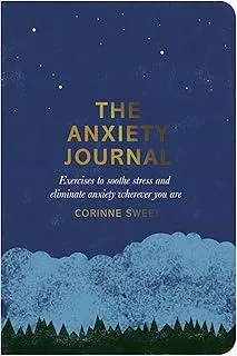 The Anxiety Journal : Exercises to Soothe Stress and Eliminate Anxiety Wherever You Are