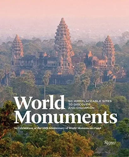 World Monuments : 50 Irreplaceable Sites To Discover, Explore, and Champion