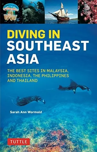 Diving in Southeast Asia : A Guide to the Best Sites in Indonesia, Malaysia, the Philippines and Thailand