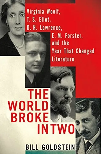 The World Broke in Two : Virginia Woolf, T.S. Eliot, D. H. Lawrence, E. M. Forster and the Year That Changed Literature