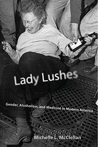 Lady Lushes : Gender, Alcoholism, and Medicine in Modern America