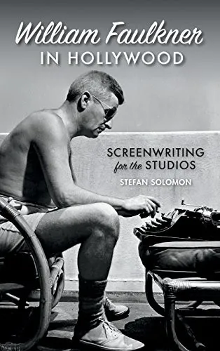 William Faulkner in Hollywood : Screenwriting for the Studios