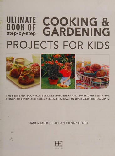Ultimate Book of Step By Step Cooking & Gardening Projects for Kids