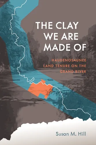 The Clay We Are Made Of : Haudenosaunee Land Tenure on the Grand River