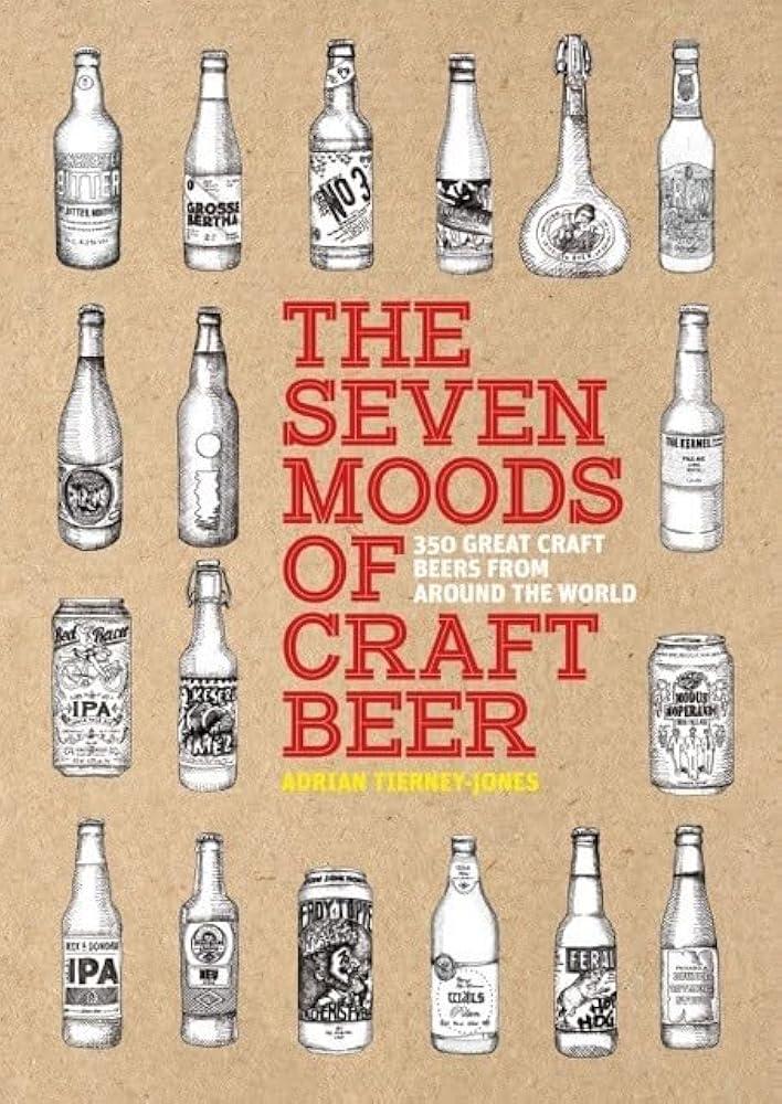 The Seven Moods of Craft Beer : 350 Great Craft Beers from Around the World