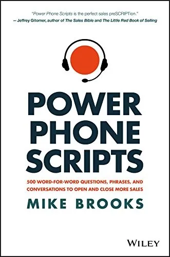 Power Phone Scripts : 500 Word-for-Word Questions, Phrases, and Conversations to Open and Close More Sales