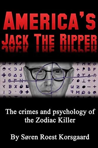 America's Jack the Ripper: the Crimes and Psychology of the Zodiac Killer