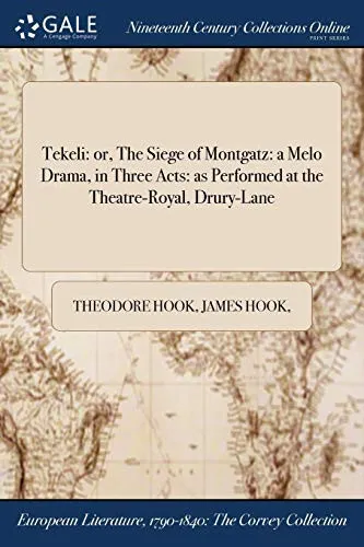 Tekeli : or, The Siege of Montgatz: a Melo Drama, in Three Acts: as Performed at the Theatre-Royal, Drury-Lane