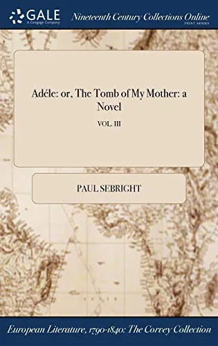 Adele : Or, the Tomb of My Mother: A Novel; Vol. III