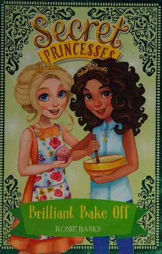 Secret Princesses: Brilliant Bake Off : Book 10