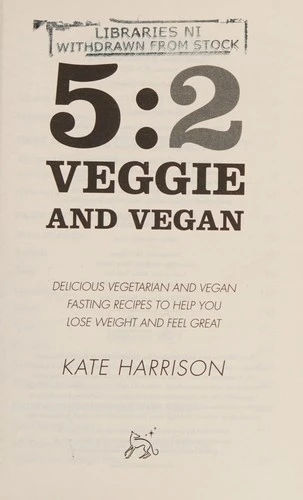 5:2 Veggie and Vegan : Delicious vegetarian and vegan fasting recipes to help you lose weight and feel great