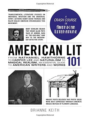 American Lit 101 : From Nathaniel Hawthorne to Harper Lee and Naturalism to Magical Realism, an essential guide to American writers and works