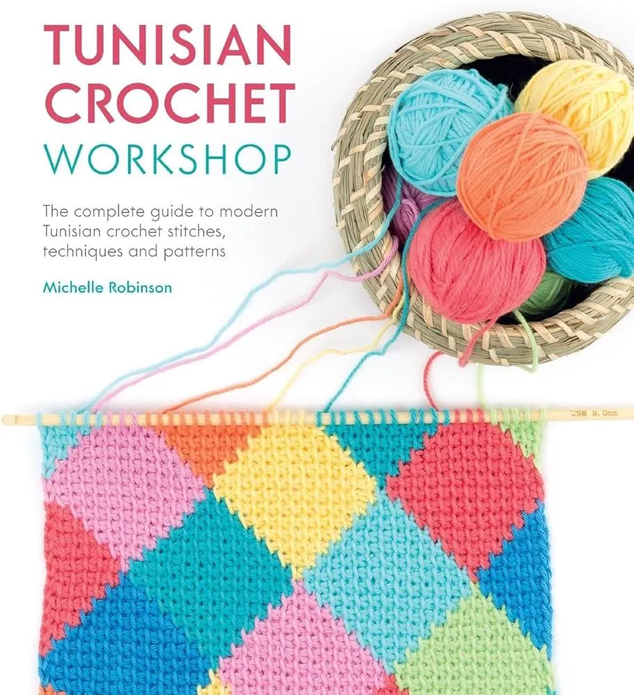 Tunisian Crochet Workshop : The complete guide to modern Tunisian crochet stitches, techniques and patterns