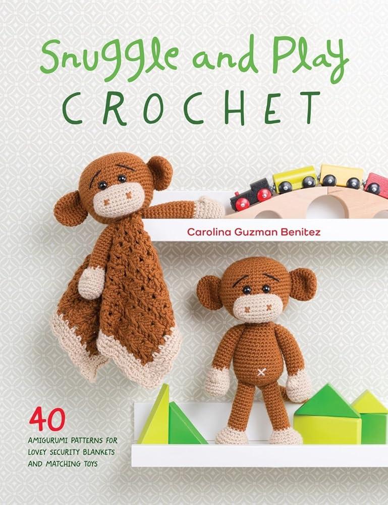 Snuggle and Play Crochet : 40 Amigurumi Patterns for Lovey Security Blankets and Matching Toys