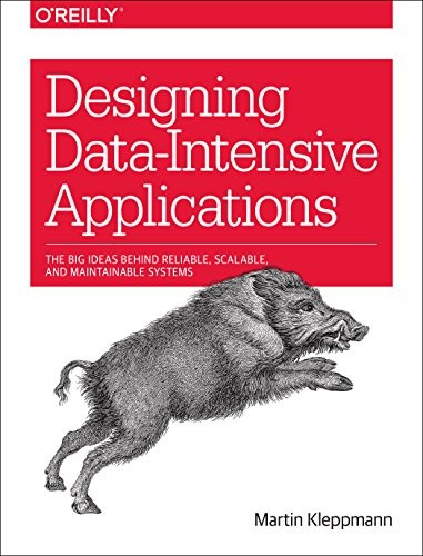 Designing Data-Intensive Applications : Big Ideas Behind Reliable, Scalable, and Maintainable Systems