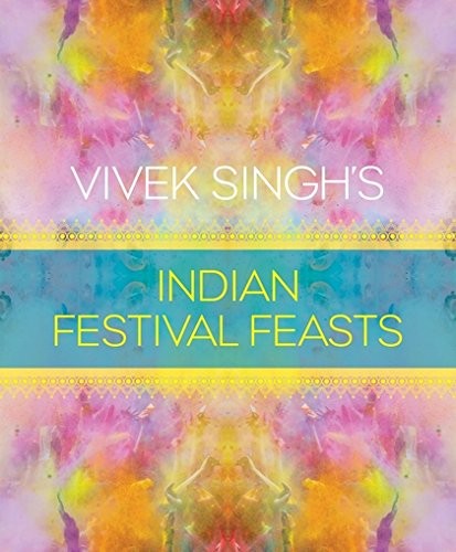 Vivek Singh's Indian Festival Feasts