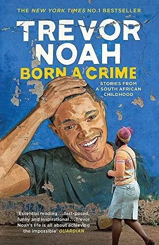 Born A Crime : Stories from a South African Childhood