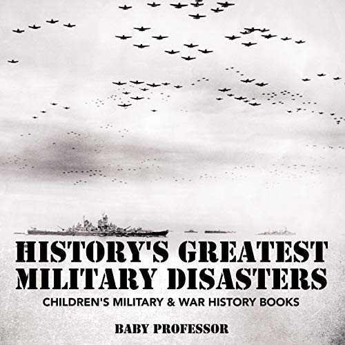History's Greatest Military Disasters Children's Military & War History Books