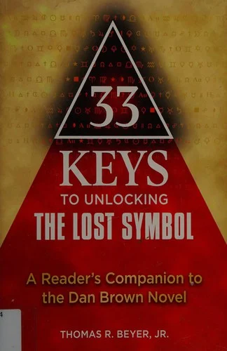 33 Keys to Unlocking The Lost Symbol : A Reader's Companion to the Dan Brown Novel