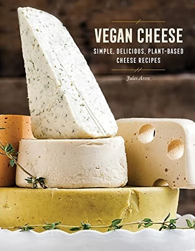 Vegan Cheese : Simple, Delicious Plant-Based Recipes