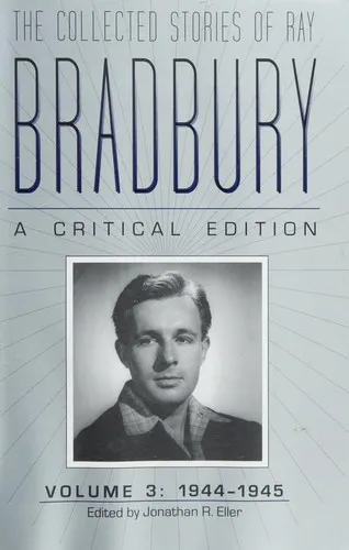 The Collected Stories of Ray Bradbury : A Critical Edition Volume 3, 1944–1945