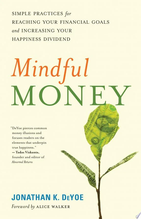 Mindful Money : Simple Practices for Reaching Your Financial Goals and Increasing Your Happiness Dividend