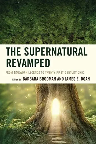 The Supernatural Revamped : From Timeworn Legends to Twenty-First-Century Chic