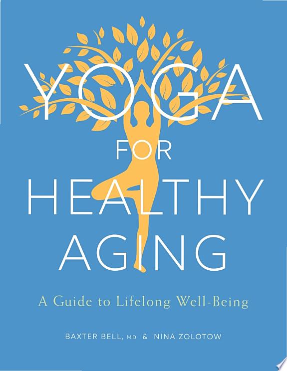 Yoga for Healthy Aging : A Guide to Lifelong Well-Being