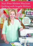 Start Free-Motion Machine Quilting with Angela Walters