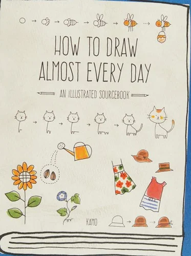 How to Draw Almost Every Day : An Illustrated Sourcebook