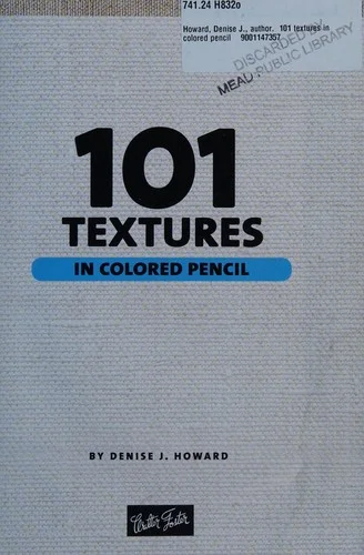 101 Textures in Colored Pencil : Practical step-by-step drawing techniques for rendering a variety of surfaces & textures