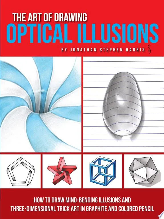 The Art of Drawing Optical Illusions : How to draw mind-bending illusions and three-dimensional trick art in graphite and colored pencil