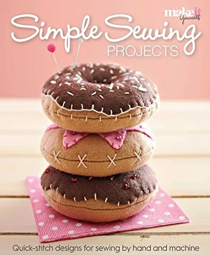 Simple Sewing Projects : Quick-Stitch Designs for Sewing by Hand and Machine