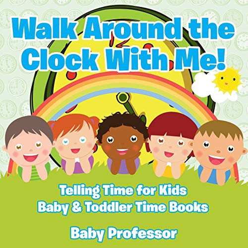 Walk Around the Clock With Me! Telling Time for Kids - Baby & Toddler Time Books