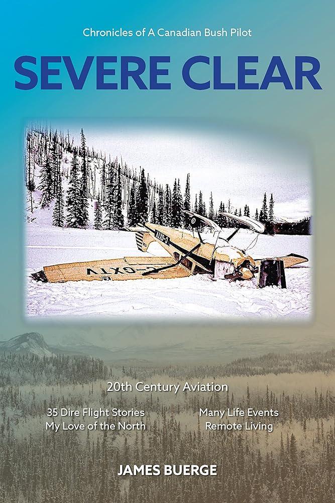 Severe Clear : Chronicles of A Canadian Bush Pilot