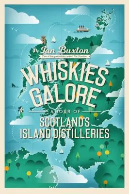 Whiskies Galore : A Tour of Scotland's Island Distilleries