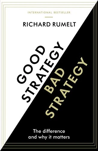 Good Strategy/Bad Strategy : The difference and why it matters