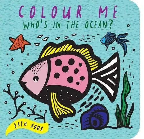 Colour Me: Who's in the Ocean? : Baby's First Bath Book Volume 1