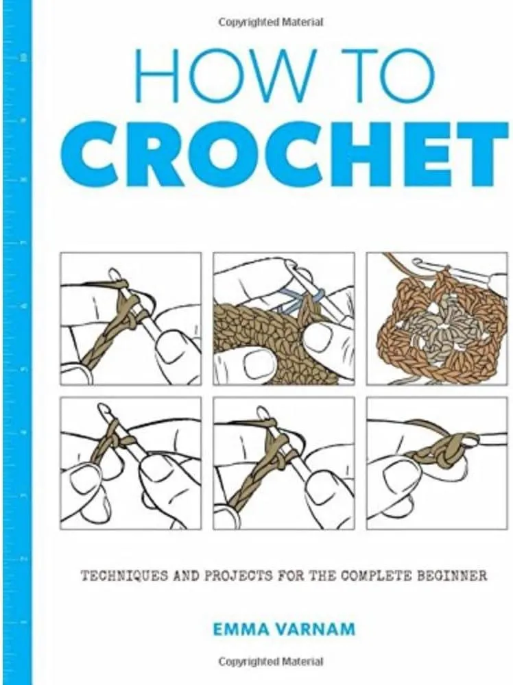 How to Crochet: Techniques and Projects for the