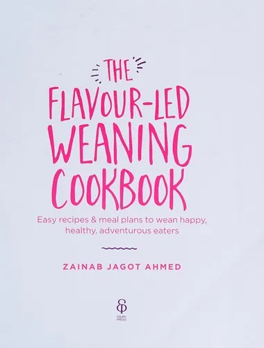 The Flavour-led Weaning Cookbook : Easy recipes & meal plans to wean happy, healthy, adventurous eaters