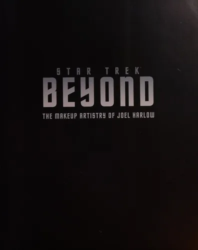 Star Trek Beyond : The Makeup Artistry of Joel Harlow