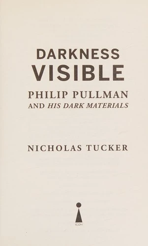 Darkness Visible : Philip Pullman and His Dark Materials