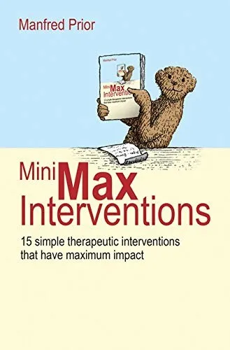 MiniMax Interventions : 15 simple therapeutic interventions that have maximum impact