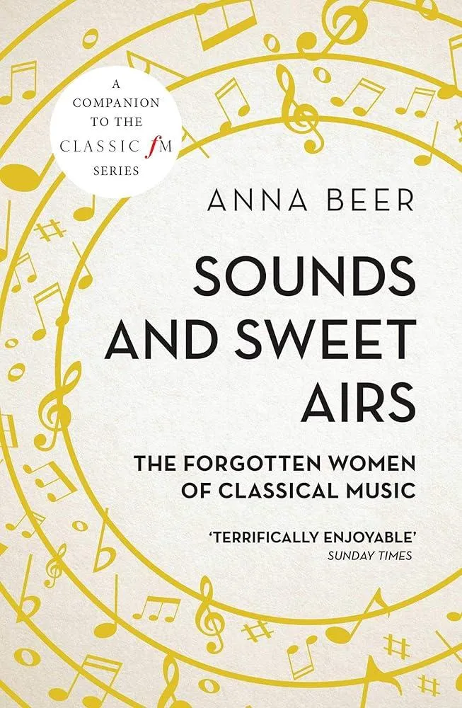 Sounds and Sweet Airs : The Forgotten Women of Classical Music