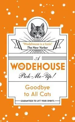 Goodbye to All Cats : (Wodehouse Pick-Me-Up)