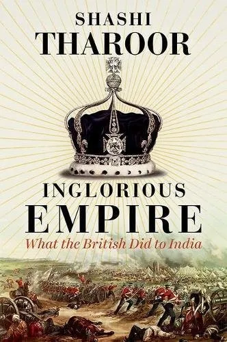 Inglorious Empire : What the British Did to India