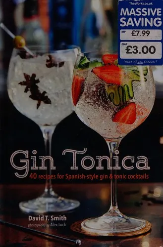 Gin Tonica : 40 Recipes for Spanish-Style Gin and Tonic Cocktails