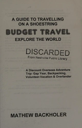 Budget Travel, a Guide to Travelling on a Shoestring, Explore the World, a Discount Overseas Adventure Trip : Gap Year, Backpacking, Volunteer-Vacation & Overlander